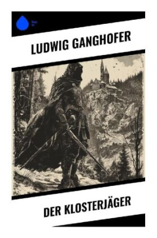 Knjiga Der Klosterjäger Ludwig Ganghofer