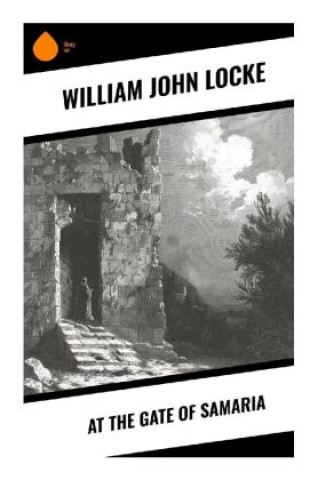 Kniha At the Gate of Samaria William John Locke