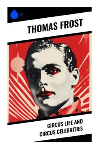 Knjiga Circus Life and Circus Celebrities Thomas Frost
