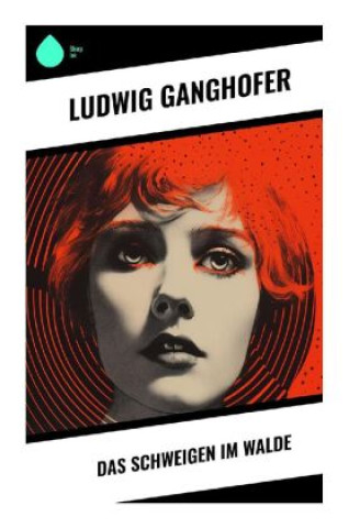 Knjiga Das Schweigen im Walde Ludwig Ganghofer
