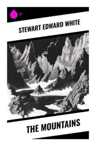 Knjiga The Mountains Stewart Edward White