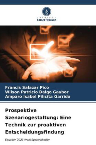 Kniha Prospektive Szenariogestaltung: Eine Technik zur proaktiven Entscheidungsfindung Francis Salazar Pico