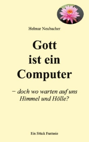 Knjiga Gott ist ein Computer Helmar Neubacher
