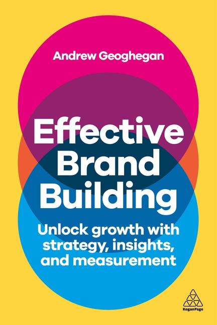 Carte Effective Brand Building – Harness Strategy and Insight to Improve Brand Performance Andrew Geoghegan