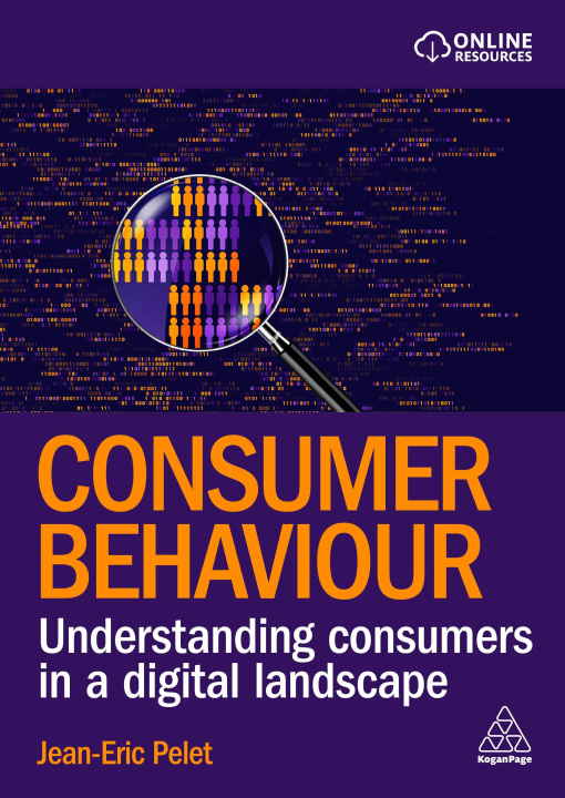 Kniha Consumer Behaviour – Principles and Practice of Understanding Consumers in the Digital Age Jean–eric Pelet