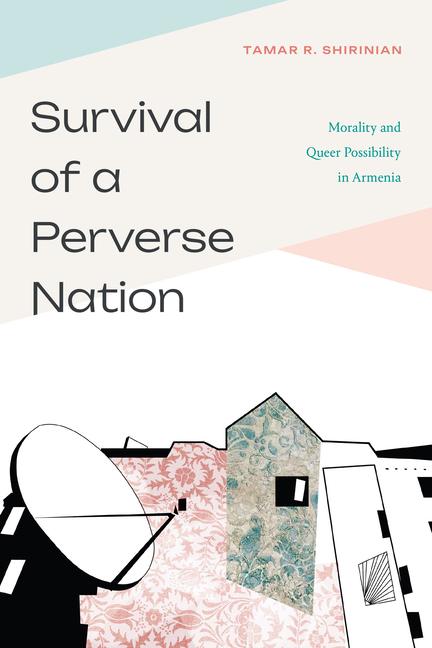 Livre Survival of a Perverse Nation – Morality and Queer Possibility in Armenia Tamar Shirinian