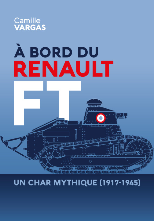 Libro A BORD DU RENAULT FT : UN CHAR MYTHIQUE (1917-1945) VARGAS CAMILLE