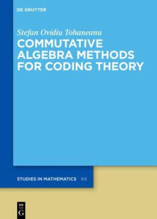 Knjiga Commutative Algebra Methods for Coding Theory Stefan Ovidiu Tohaneanu