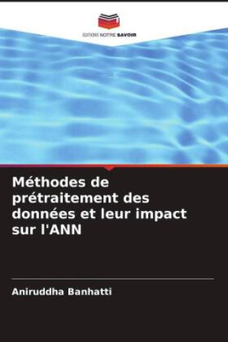Buch Méthodes de prétraitement des données et leur impact sur l'ANN Aniruddha Banhatti