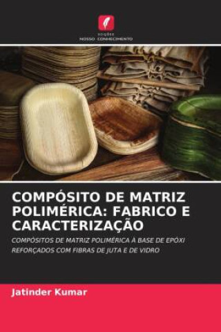 Book COMPÓSITO DE MATRIZ POLIMÉRICA: FABRICO E CARACTERIZAÇÃO Jatinder Kumar