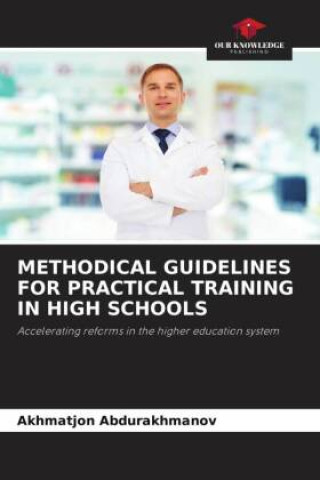 Knjiga METHODICAL GUIDELINES FOR PRACTICAL TRAINING IN HIGH SCHOOLS Akhmatjon Abdurakhmanov