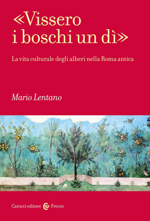 Kniha «Vissero i boschi un dì». La vita culturale degli alberi nella Roma antica Mario Lentano