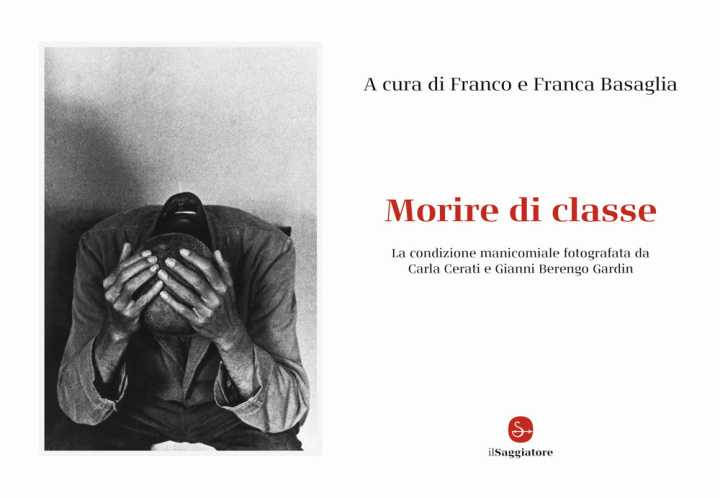 Книга Morire di classe. La condizione manicomiale fotografata da Carla Cerati e Gianni Berengo Gardin 