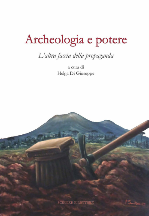 Könyv Archeologia e potere. L'altra faccia della propaganda. Dialoghi intorno alla catastrofe pompeiana (2014-2020 d.C.) 