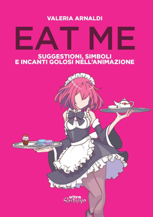 Kniha Eat me. Suggestioni, simboli e incanti golosi nell'animazione Valeria Arnaldi