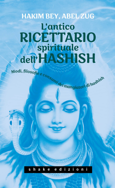 Kniha antico ricettario spirituale dell'hashish. Modi, filosofie e consumi dei mangiatori di hashish Hakim Bey