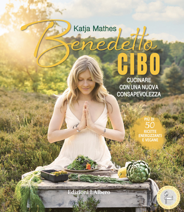 Kniha Benedetto cibo, cucinare con una nuova consapevolezza Katja Mathes