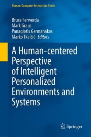 Książka A Human-centered Perspective of Intelligent Personalized Environments and Systems Bruce Ferwerda
