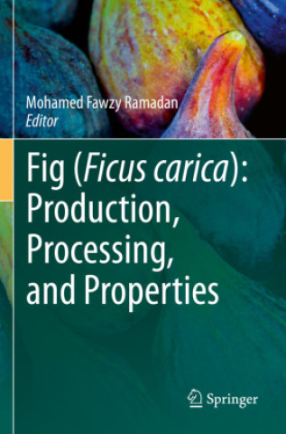 Kniha Fig (Ficus carica): Production, Processing, and Properties Mohamed Fawzy Ramadan