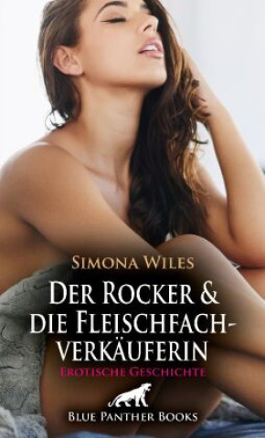 Βιβλίο Der Rocker und die Fleischfachverkäuferin | Erotische Geschichte + 2 weitere Geschichten Simona Wiles