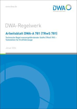Kniha Arbeitsblatt DWA-A 781 (TRwS 781) Technische Regel wassergefährdender Stoffe - Tankstellen für Kraftfahrzeuge Abwasser und Abfall e.V. Deutsche Vereinigung für Wasserwirtschaft