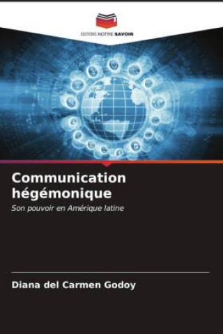 Knjiga Communication hégémonique Diana del Carmen Godoy