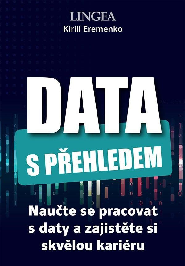 Kniha Data s přehledem - Naučte se pracovat s daty a zajistěte si skvělou kariéru Kirill Eremenko
