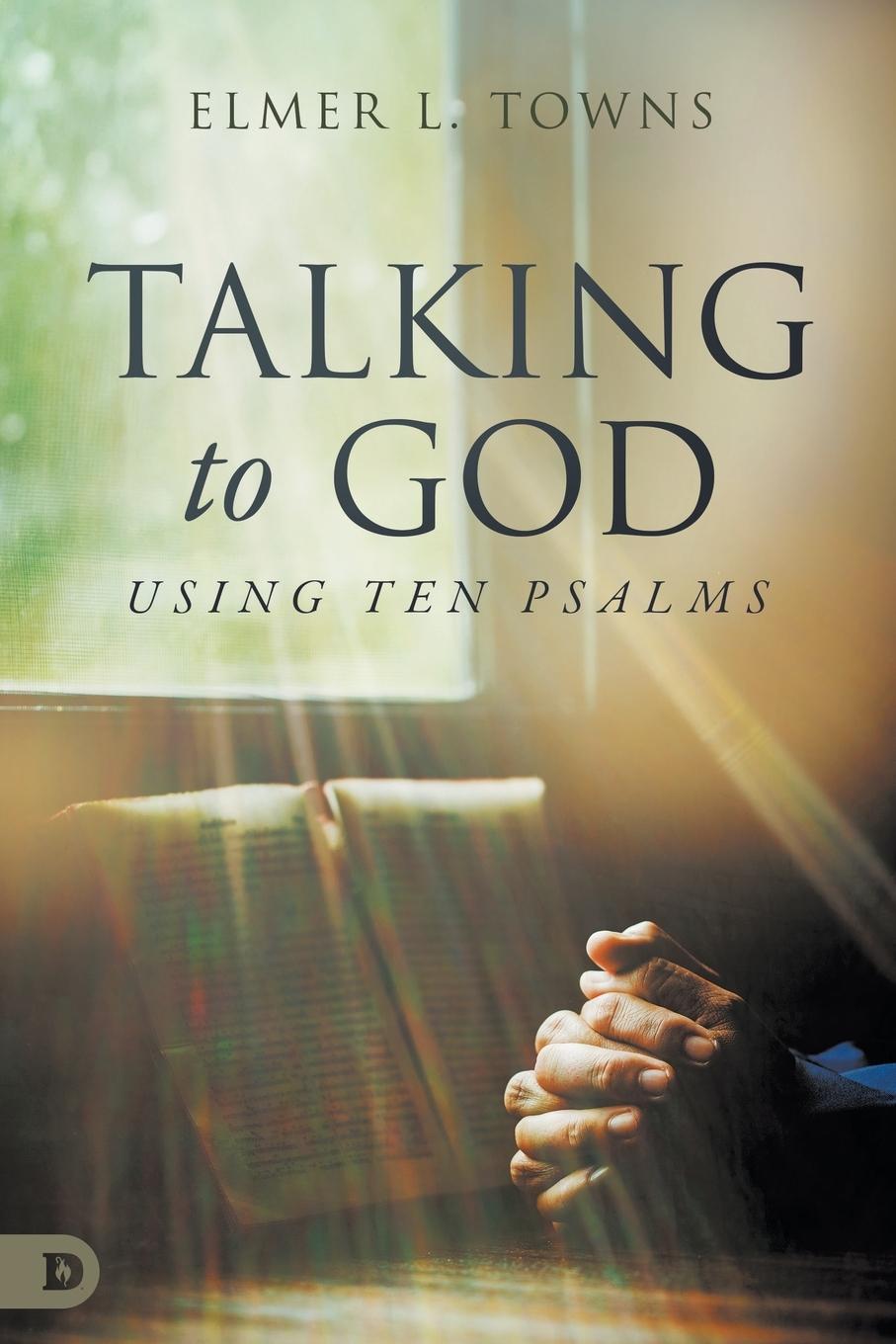 Book Talking to God- Using Ten Psalms Elmer L. Towns