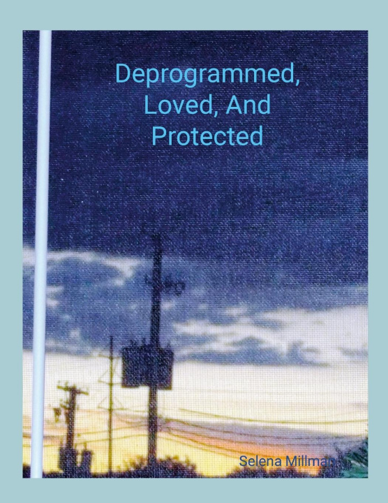 Knjiga Deprogrammed, Loved, And Protected Selena Millman