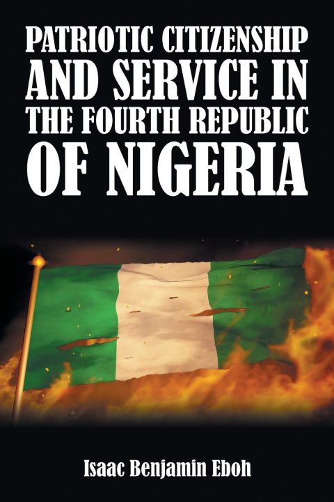Kniha PATRIOTIC CITIZENSHIP AND SERVICE IN THE FOURTH REPUBLIC OF NIGERIA 