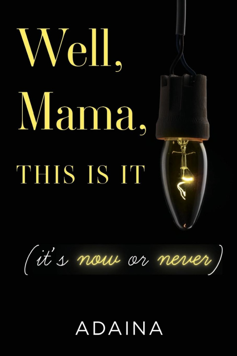 Book Well, Mama, This is It (it's now or never) 