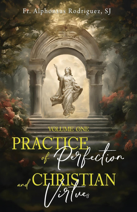 Kniha Practice of Perfection and Christian Virtues Volume One Fr Alphonsus Rodriguez SJ