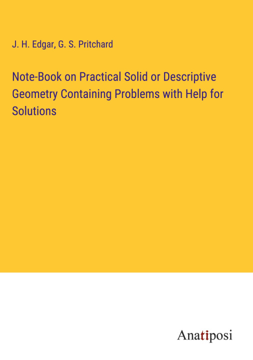 Knjiga Note-Book on Practical Solid or Descriptive Geometry Containing Problems with Help for Solutions G. S. Pritchard