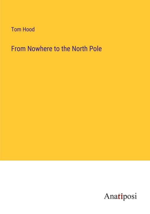 Knjiga From Nowhere to the North Pole Tom Hood