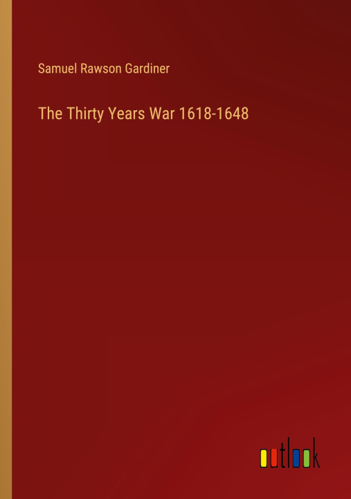 Book The Thirty Years War 1618-1648 Samuel Rawson Gardiner