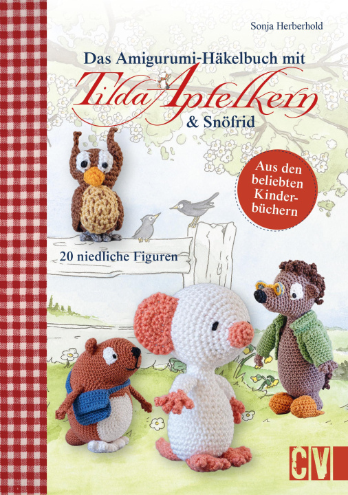 Kniha Das Amigurumi-Häkelbuch mit Tilda Apfelkern & Snöfrid 