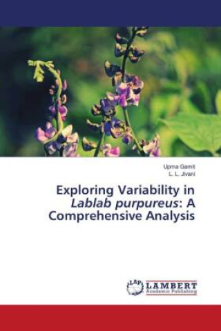 Knjiga Exploring Variability in Lablab purpureus: A Comprehensive Analysis L. L. Jivani
