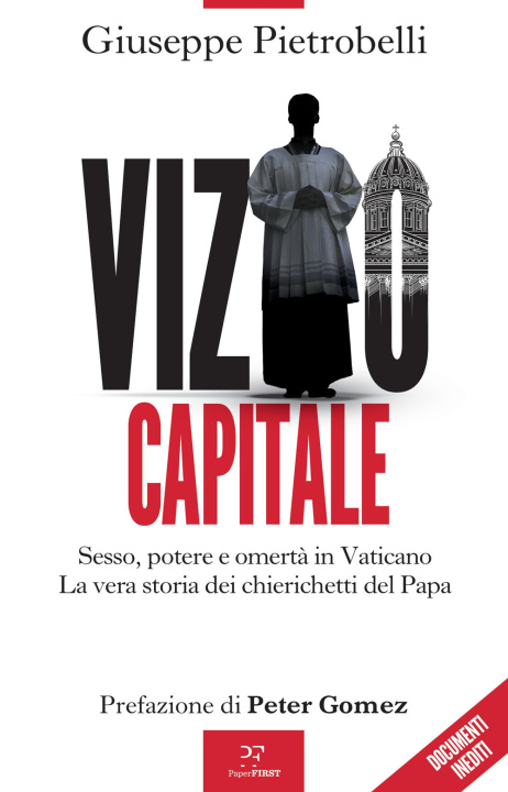 Carte Vizio capitale. Sesso, potere e omertà in Vaticano. La vera storia dei chierichetti del papa Giuseppe Pietrobelli