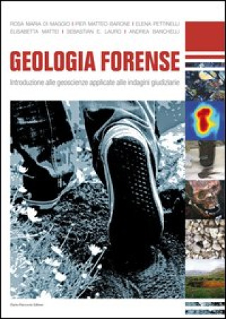 Carte Geologia forense. Introduzione alle geoscienze applicate alle indagini giudiziarie 