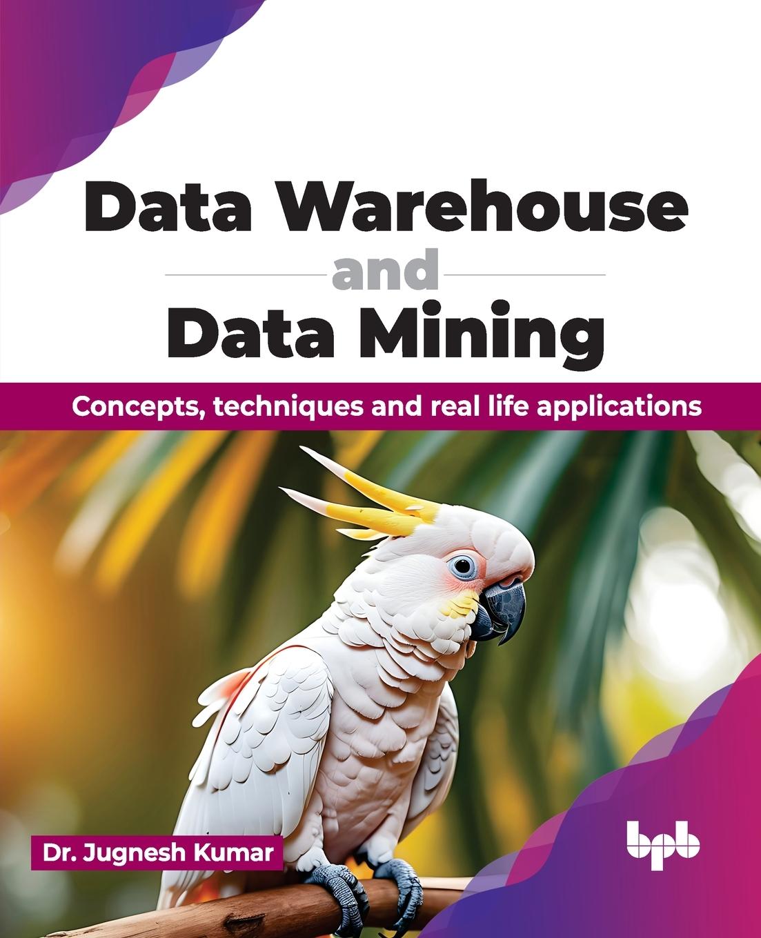 Knjiga Data Warehouse and Data Mining Dr. Jugnesh Kumar
