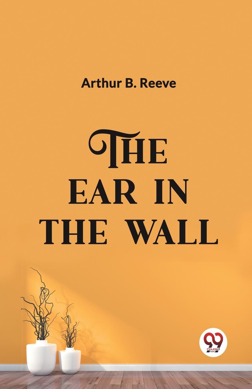 Knjiga The Ear in the Wall Arthur B. Reeve