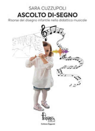 Kniha Ascolto di-segno. Risorse del disegno infantile nella didattica musicale Sara Cuzzupoli