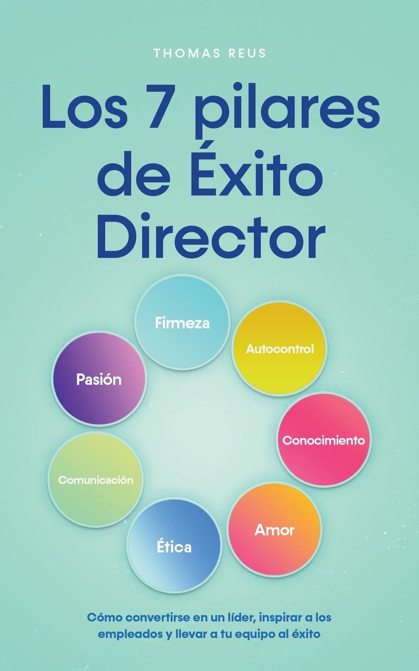 Kniha Los 7 pilares de Éxito Director Cómo convertirse en un líder, inspirar a los empleados y llevar a tu equipo al éxito 