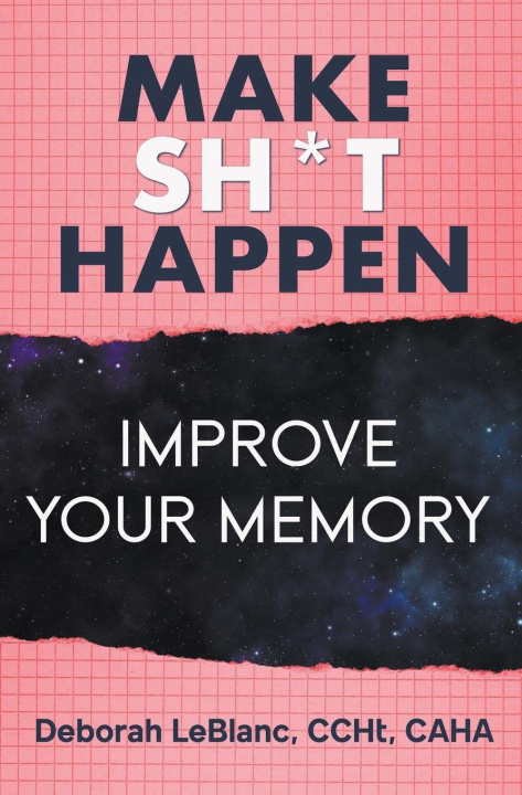 Kniha Make Sh** Happen! Improve Your Memory Deborah LeBlanc CCHt CAHA