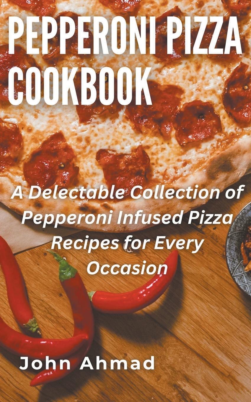 Książka Pepperoni Pizza Cookbook john ahmad