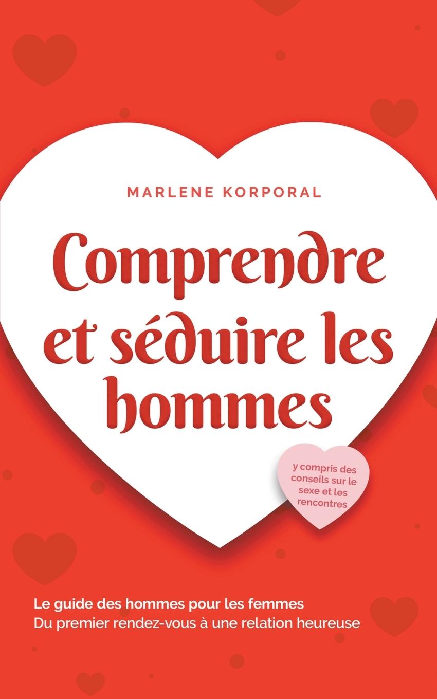 Knjiga Comprendre et séduire les hommes Le guide des hommes pour les femmes Du premier rendez-vous ? une relation heureuse - y compris des conseils sur le se 