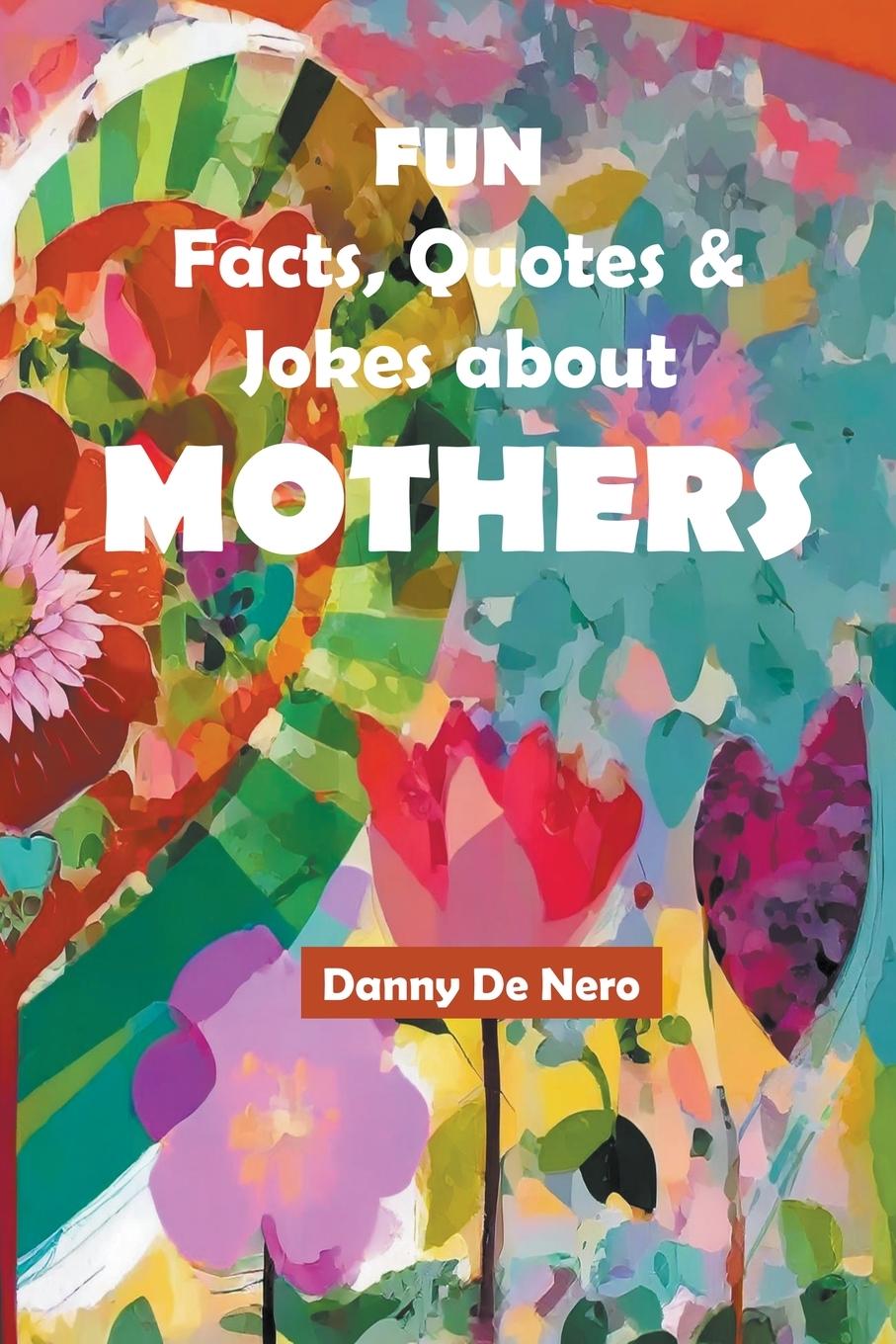 Boek Fun Facts, Quotes and Jokes about Mothers Danny De Nero