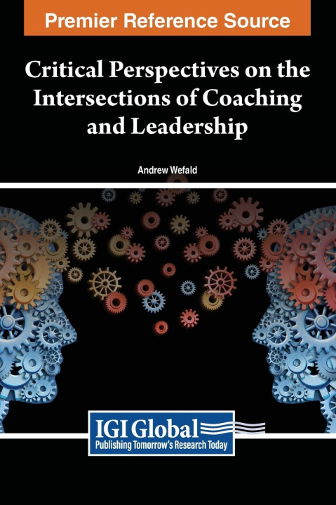Knjiga Critical Perspectives on the Intersections of Coaching and Leadership Andrew J. Wefald