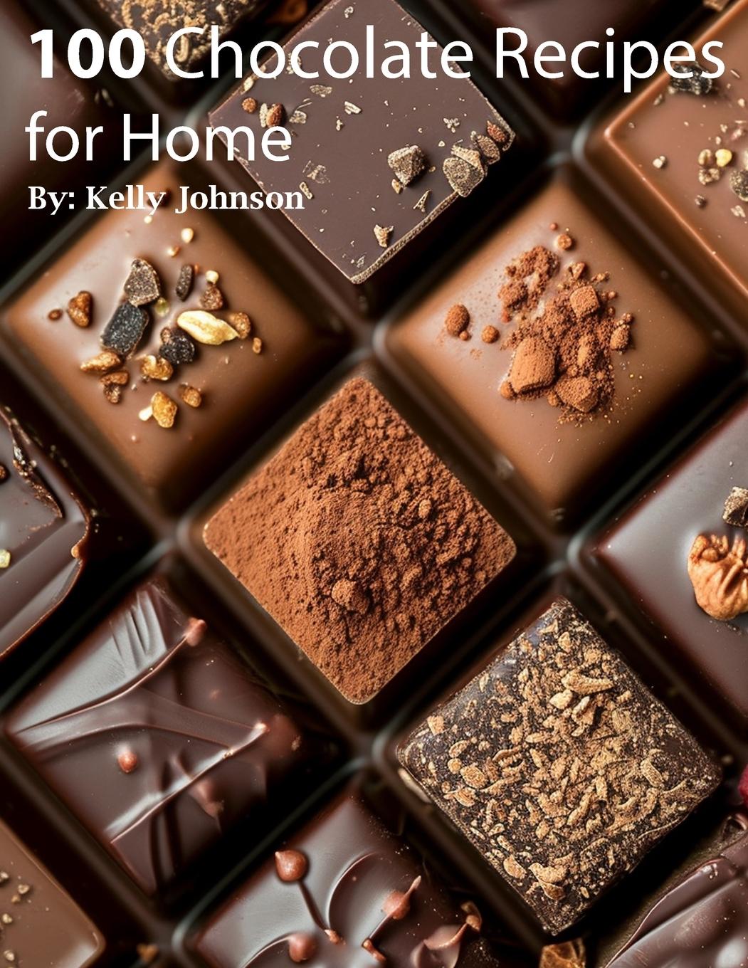 Книга 100 Chocolate Recipes for Home Kelly Johnson