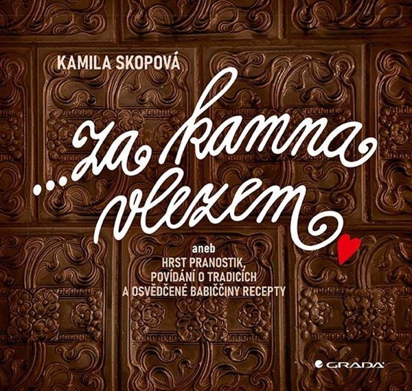 Kniha Za kamna vlezem aneb Hrst pranostik, povídání o tradicích a osvědčené babiččiny recepty Kamila Skopová